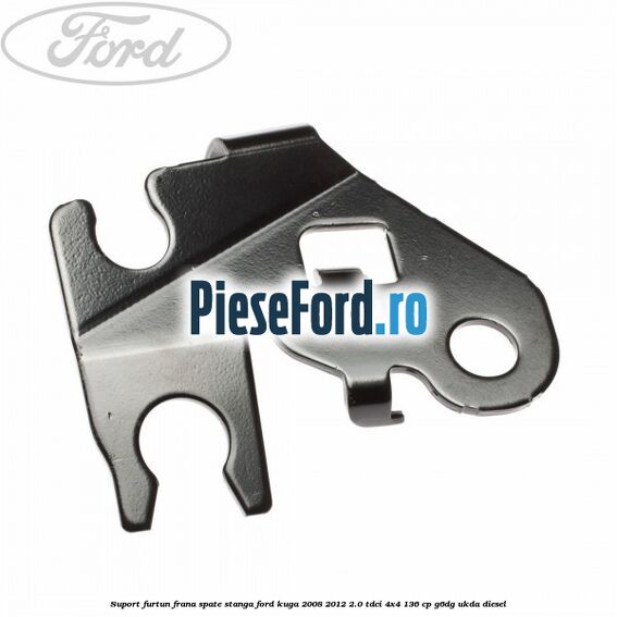 Suport furtun frana spate stanga Ford Kuga 2008-2012 2.0 TDCi 4x4 136 cp G6DG, UKDA diesel