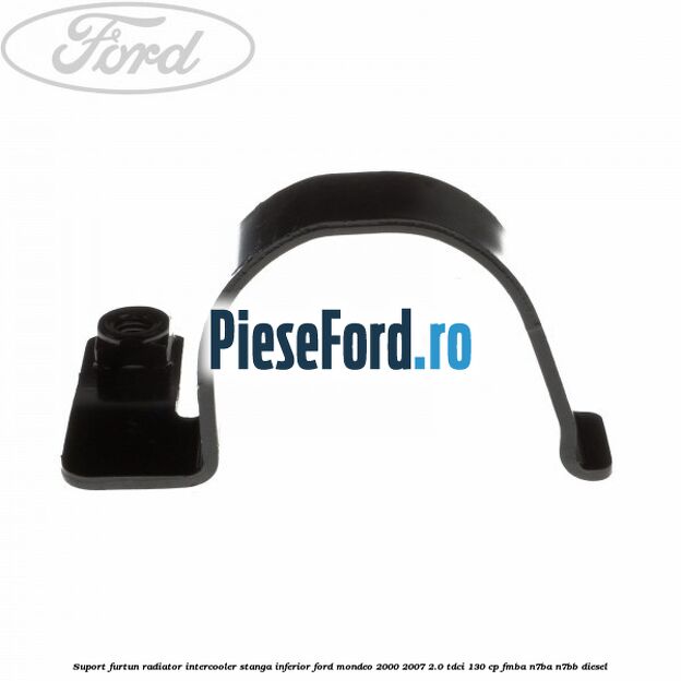 Suport furtun radiator intercooler stanga inferior Ford Mondeo 2000-2007 2.0 TDCi 130 cp Suport furtun radiator intercooler stanga inferior Ford Mondeo 2000-2007 2.0 TDCi 130 cp FMBA, N7BA, N7BB diesel