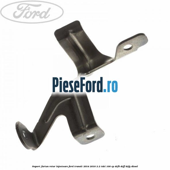 Suport furtun retur injectoare Ford Transit 2014-2018 2.2 TDCi 100 cp DRF5, DRFF, DRFG diesel