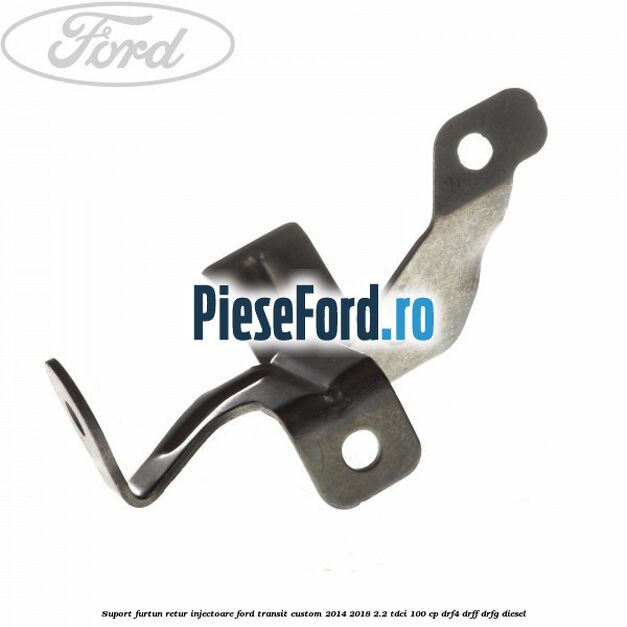 Suport furtun retur injectoare Ford Transit Custom 2014-2018 2.2 TDCi 100 cp DRF4, DRFF, DRFG diesel