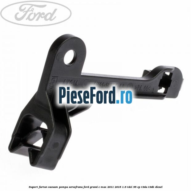 Suport furtun vacuum pompa servofrana Ford Grand C-Max 2011-2015 1.6 TDCi 95 cp T3DA, T3DB diesel