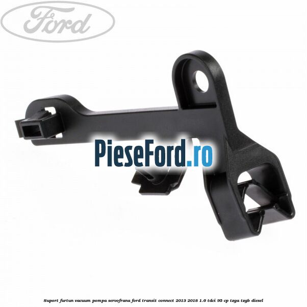 Suport furtun vacuum pompa servofrana Ford Transit Connect 2013-2018 1.6 TDCi 95 cp TZGA, TZGB diesel