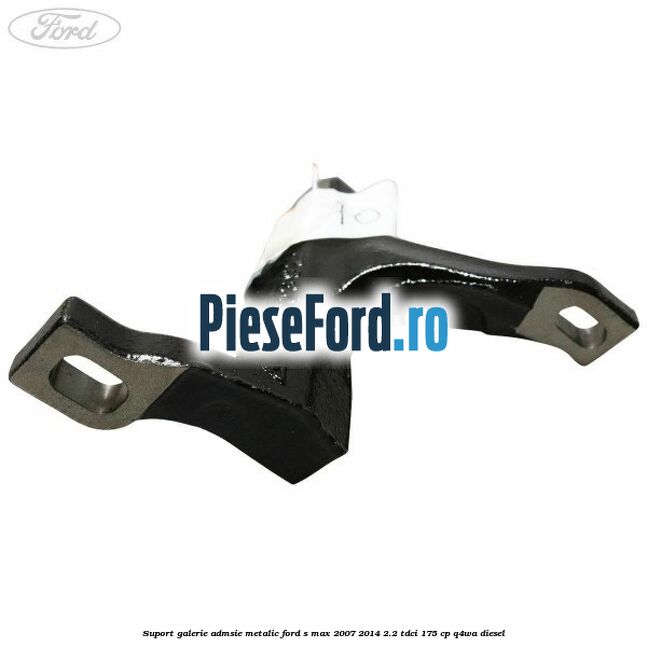 Suport galerie admsie metalic Ford S-Max 2007-2014 2.2 TDCi 175 cp Q4WA diesel