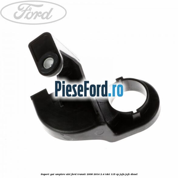 Suport gat umplere ulei Ford Transit 2006-2014 2.4 TDCi 115 cp JXFA, JXFC diesel