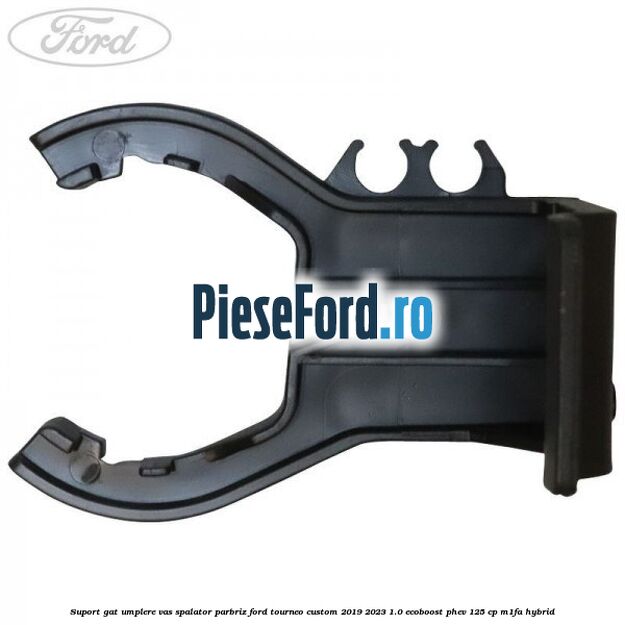 Suport gat umplere vas spalator parbriz Ford Tourneo Custom 2019-2023 1.0 EcoBoost PHEV 125 cp M1FA Hybrid