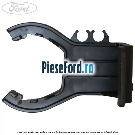 Suport gat umplere vas spalator parbriz Ford Tourneo Custom 2019-2023 2.0 EcoBlue 185 cp BCFA, BCFB diesel