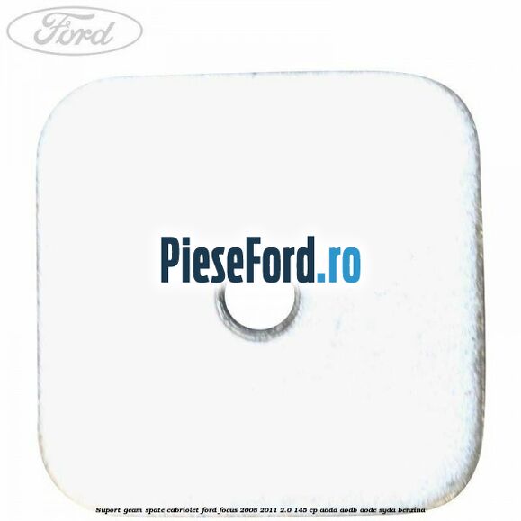 Suport geam spate cabriolet Ford Focus 2008-2011 2.0 145 cp AODA, AODB, AODE, SYDA benzina