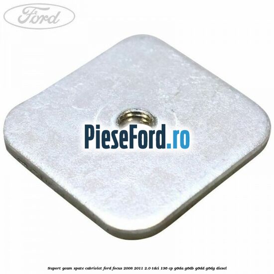 Suport geam spate cabriolet Ford Focus 2008-2011 2.0 TDCi 136 cp G6DA, G6DB, G6DD, G6DG diesel