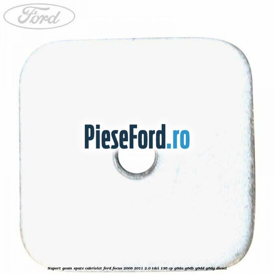 Suport geam spate cabriolet Ford Focus 2008-2011 2.0 TDCi 136 cp G6DA, G6DB, G6DD, G6DG diesel