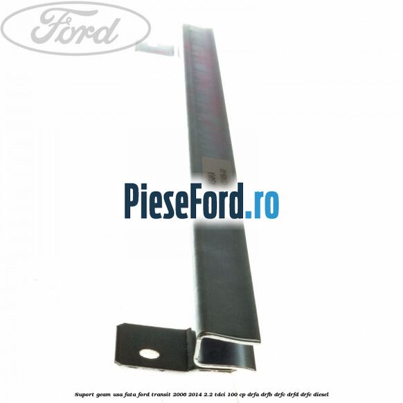 Suport geam usa fata Ford Transit 2006-2014 2.2 TDCi 100 cp Suport geam usa fata Ford Transit 2006-2014 2.2 TDCi 100 cp DRFA, DRFB, DRFC, DRFD, DRFE diesel