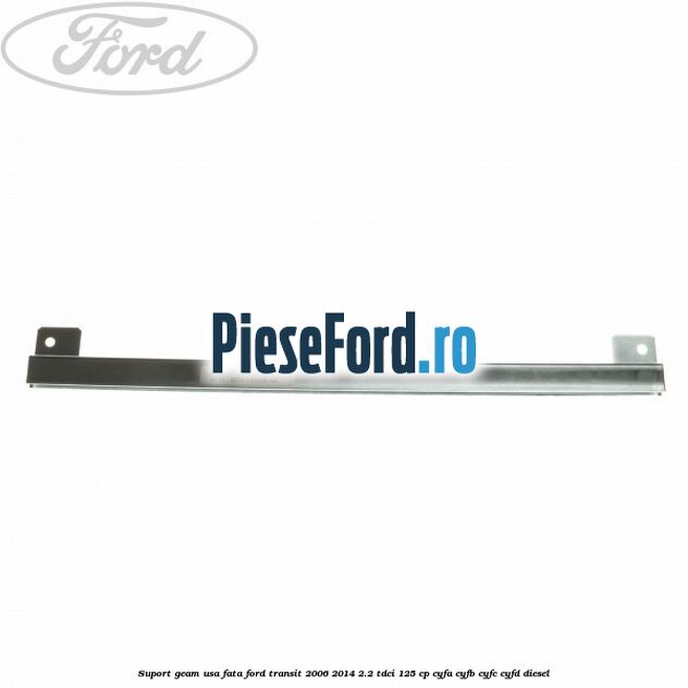 Suport geam usa fata Ford Transit 2006-2014 2.2 TDCi 125 cp CYFA, CYFB, CYFC, CYFD diesel