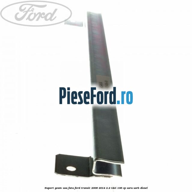 Suport geam usa fata Ford Transit 2006-2014 2.2 TDCi 136 cp USRA, USRB diesel
