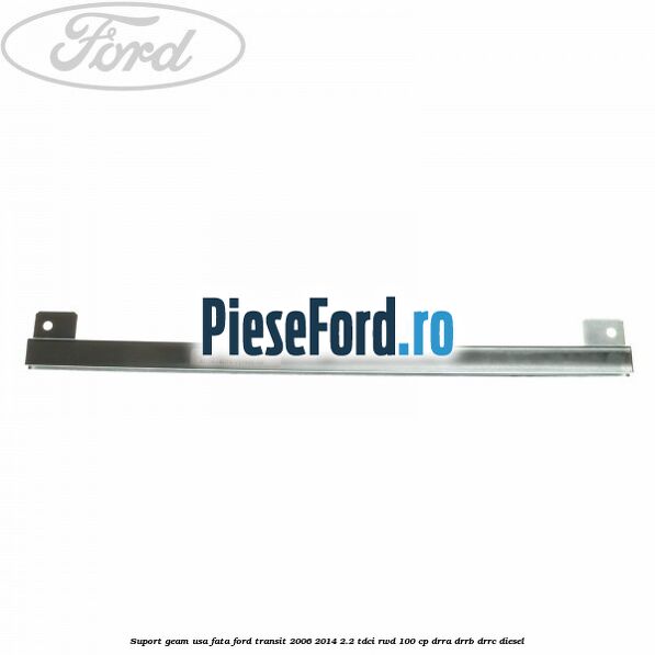 Suport geam usa fata Ford Transit 2006-2014 2.2 TDCi RWD 100 cp DRRA, DRRB, DRRC diesel