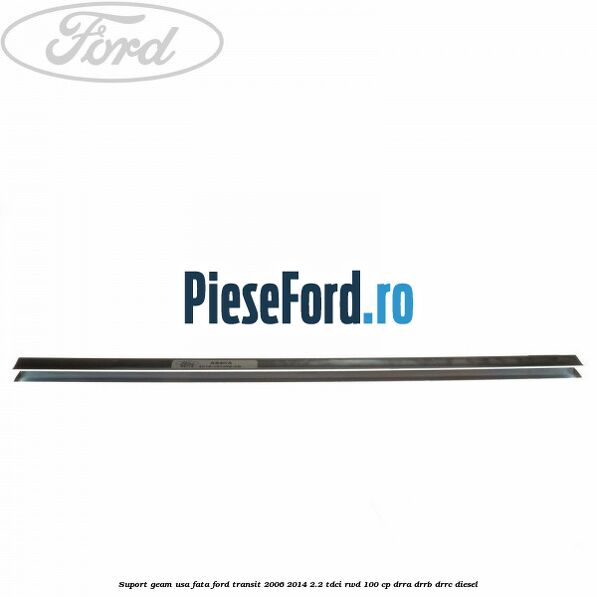 Suport geam usa fata Ford Transit 2006-2014 2.2 TDCi RWD 100 cp DRRA, DRRB, DRRC diesel