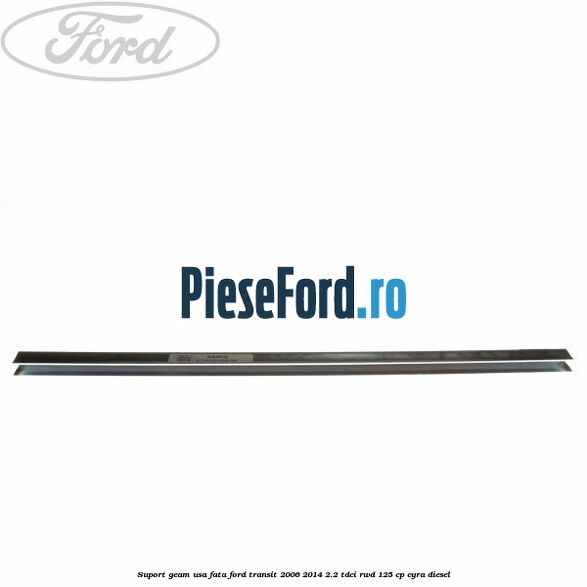 Suport geam usa fata Ford Transit 2006-2014 2.2 TDCi RWD 125 cp CYRA diesel
