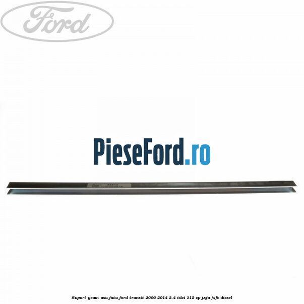 Suport geam usa fata Ford Transit 2006-2014 2.4 TDCi 115 cp Suport geam usa fata Ford Transit 2006-2014 2.4 TDCi 115 cp JXFA, JXFC diesel