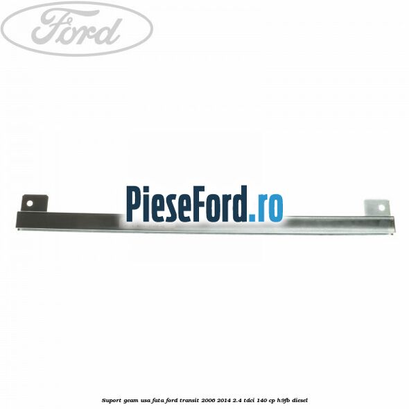 Suport geam usa fata Ford Transit 2006-2014 2.4 TDCi 140 cp H9FB diesel