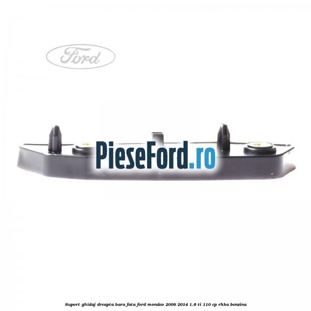 Suport ghidaj dreapta bara fata Ford Mondeo 2008-2014 1.6 Ti 110 cp RHBA benzina