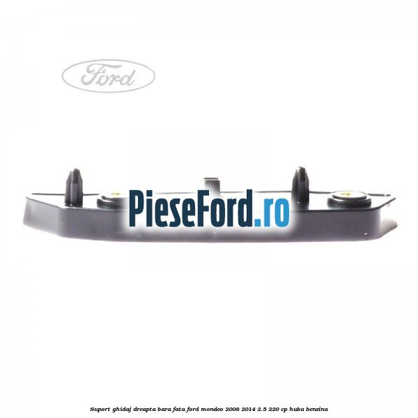 Suport ghidaj dreapta bara fata Ford Mondeo 2008-2014 2.5 220 cp Suport ghidaj dreapta bara fata Ford Mondeo 2008-2014 2.5 220 cp HUBA benzina