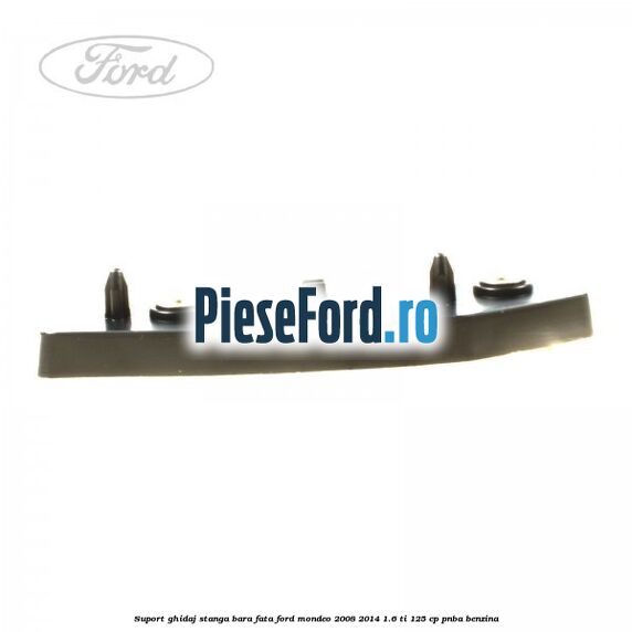 Suport ghidaj stanga bara fata Ford Mondeo 2008-2014 1.6 Ti 125 cp Suport ghidaj stanga bara fata Ford Mondeo 2008-2014 1.6 Ti 125 cp PNBA benzina