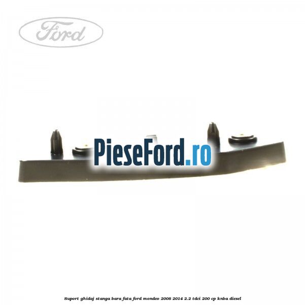 Suport ghidaj stanga bara fata Ford Mondeo 2008-2014 2.2 TDCi 200 cp Suport ghidaj stanga bara fata Ford Mondeo 2008-2014 2.2 TDCi 200 cp KNBA diesel