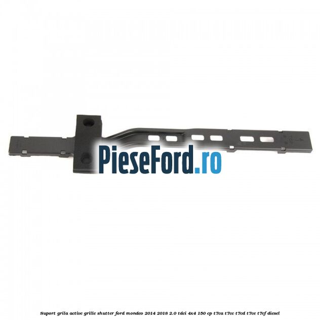Suport grila active grille shutter Ford Mondeo 2014-2018 2.0 TDCi 4x4 150 cp T7CA, T7CC, T7CD, T7CE, T7CF diesel