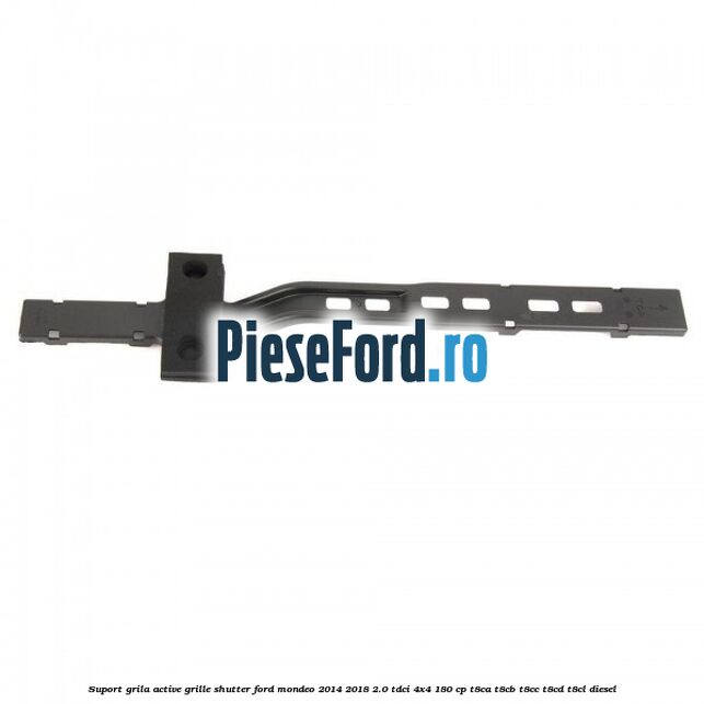 Suport grila active grille shutter Ford Mondeo 2014-2018 2.0 TDCi 4x4 180 cp Suport grila active grille shutter Ford Mondeo 2014-2018 2.0 TDCi 4x4 180 cp T8CA, T8CB, T8CC, T8CD, T8CL diesel