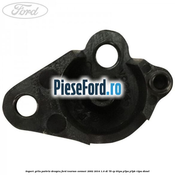 Suport grila parbriz dreapta Ford Tourneo Connect 2002-2014 1.8 Di 75 cp BHPA, P7PA, P7PB, R2PA diesel