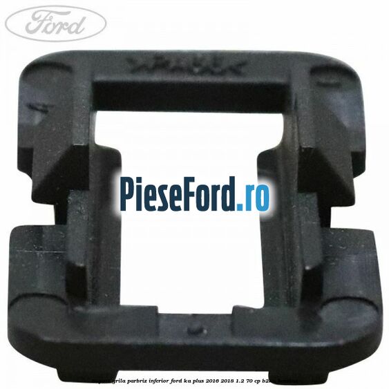 Suport grila parbriz inferior Ford Ka plus 2016-2018 1.2 70 cp B2KA benzina