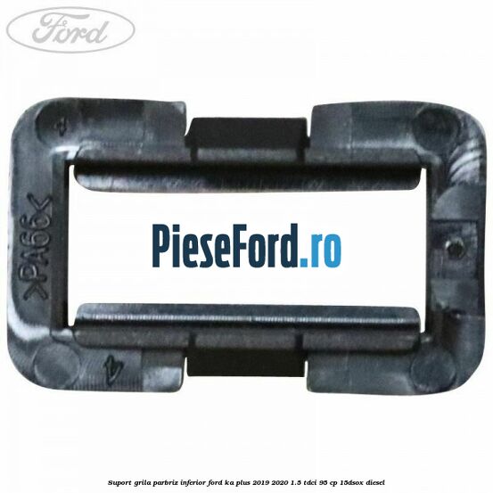 Suport grila parbriz inferior Ford Ka plus 2019-2020 1.5 TDCI 95 cp 15DSOX diesel