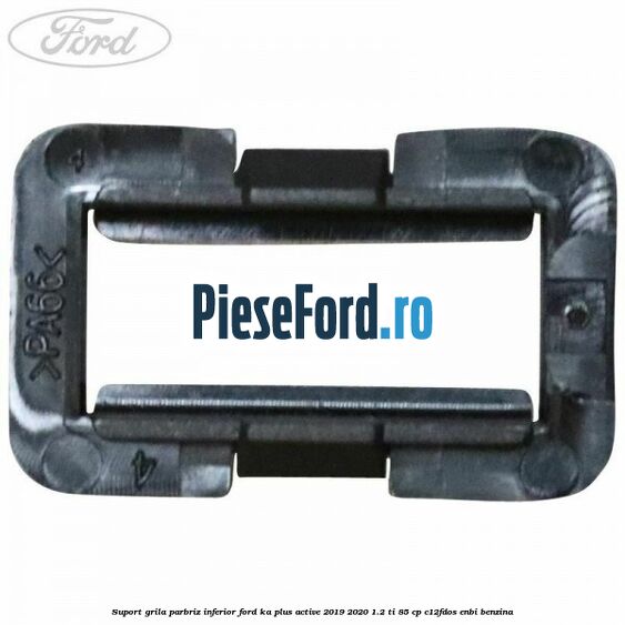 Suport grila parbriz inferior Ford Ka plus Active 2019-2020 1.2 Ti 85 cp Suport grila parbriz inferior Ford Ka plus Active 2019-2020 1.2 Ti 85 cp C12FDOS, ENBI benzina