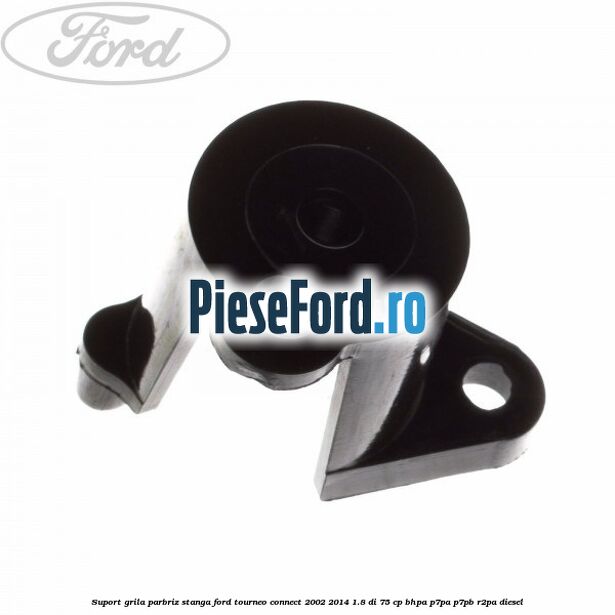 Suport grila parbriz stanga Ford Tourneo Connect 2002-2014 1.8 Di 75 cp BHPA, P7PA, P7PB, R2PA diesel