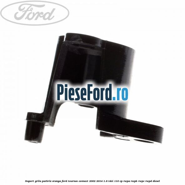 Suport grila parbriz stanga Ford Tourneo Connect 2002-2014 1.8 TDCi 110 cp RWPA, RWPB, RWPC, RWPD diesel