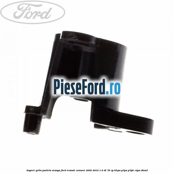 Suport grila parbriz stanga Ford Transit Connect 2002-2014 1.8 Di 75 cp Suport grila parbriz stanga Ford Transit Connect 2002-2014 1.8 Di 75 cp BHPA, P7PA, P7PB, R2PA diesel