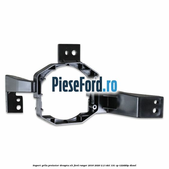 Suport grila proiector dreapta XLT Ford Ranger 2016-2020 2.2 TDCi 131 cp T22DD0P diesel