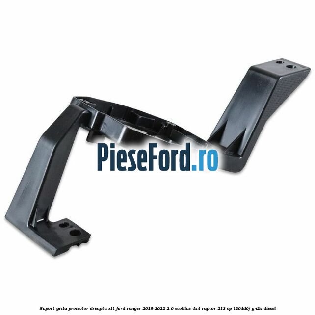 Suport grila proiector dreapta XLT Ford Ranger 2019-2022 2.0 EcoBlue 4x4 Raptor 213 cp T20DD0J, YN2X diesel