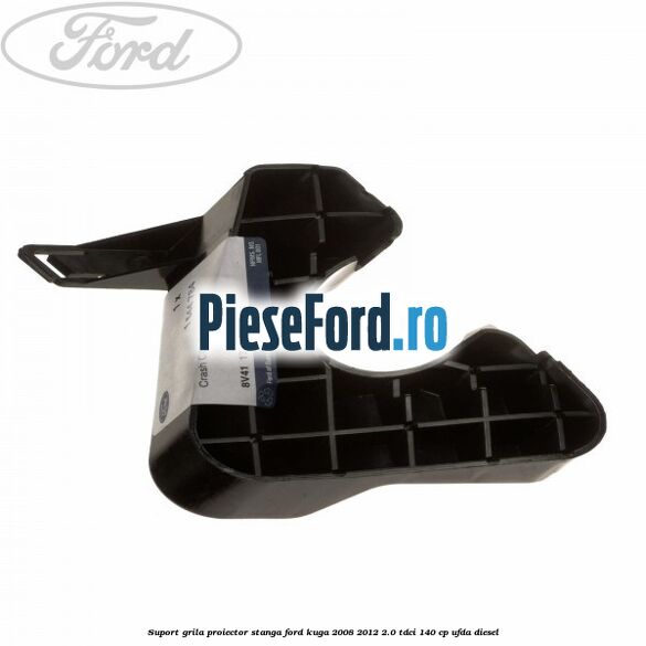 Suport grila proiector stanga Ford Kuga 2008-2012 2.0 TDCI 140 cp UFDA diesel