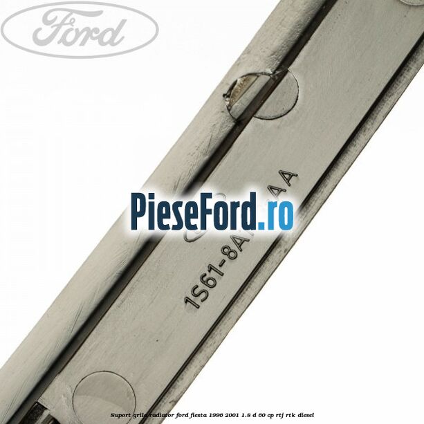 Suport grila radiator Ford Fiesta 1996-2001 1.8 D 60 cp RTJ, RTK diesel