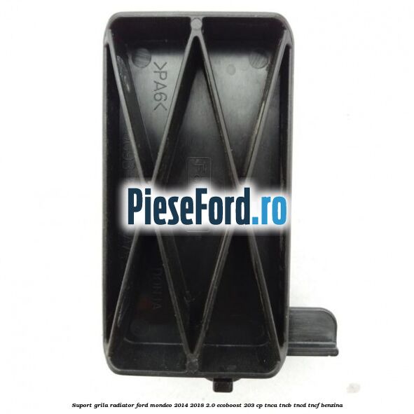 Suport grila radiator Ford Mondeo 2014-2018 2.0 EcoBoost 203 cp TNCA, TNCB, TNCD, TNCF benzina
