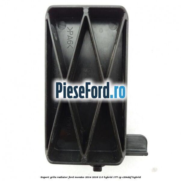 Suport grila radiator Ford Mondeo 2014-2018 2.0 Hybrid 177 cp Suport grila radiator Ford Mondeo 2014-2018 2.0 Hybrid 177 cp C20EDEF hybrid