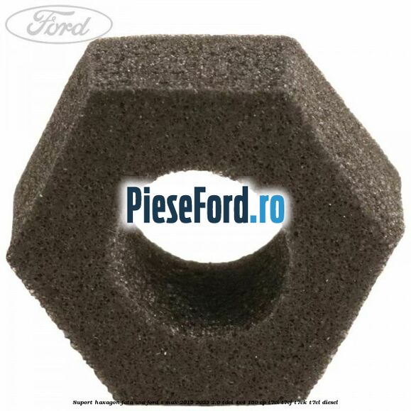 Suport haxagon fata usa Ford S-Max 2015-2023 2.0 TDCi 4x4 150 cp Suport haxagon fata usa Ford S-Max 2015-2023 2.0 TDCi 4x4 150 cp T7CI, T7CJ, T7CK, T7CL diesel