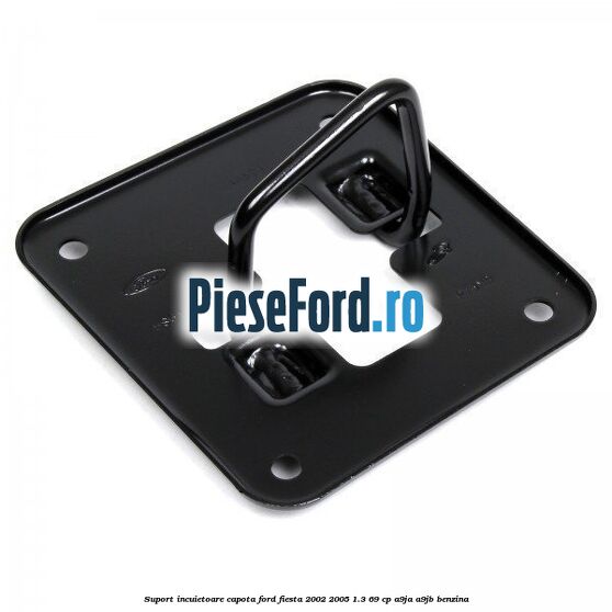 Suport incuietoare capota Ford Fiesta 2002-2005 1.3 69 cp A9JA, A9JB benzina