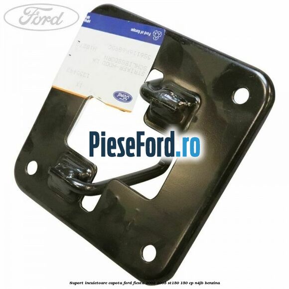 Suport incuietoare capota Ford Fiesta 2002-2005 ST150 150 cp Suport incuietoare capota Ford Fiesta 2002-2005 ST150 150 cp N4JB benzina