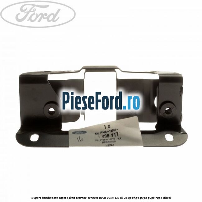 Suport incuietoare capota Ford Tourneo Connect 2002-2014 1.8 Di 75 cp Suport incuietoare capota Ford Tourneo Connect 2002-2014 1.8 Di 75 cp BHPA, P7PA, P7PB, R2PA diesel