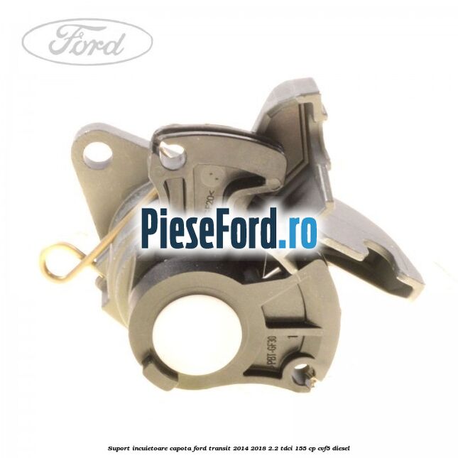 Suport incuietoare capota Ford Transit 2014-2018 2.2 TDCi 155 cp CVF5 diesel