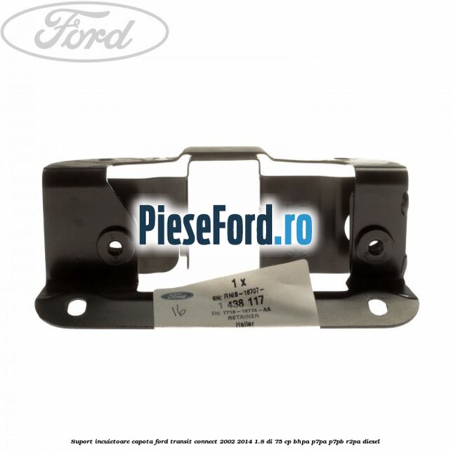 Suport incuietoare capota Ford Transit Connect 2002-2014 1.8 Di 75 cp BHPA, P7PA, P7PB, R2PA diesel