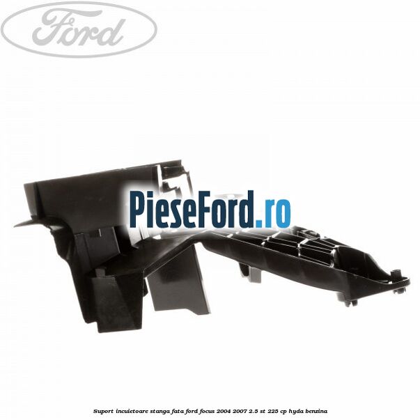 Suport incuietoare stanga fata Ford Focus 2004-2007 2.5 ST 225 cp Suport incuietoare stanga fata Ford Focus 2004-2007 2.5 ST 225 cp HYDA benzina