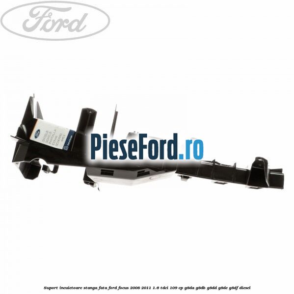 Suport incuietoare stanga fata Ford Focus 2008-2011 1.6 TDCi 109 cp G8DA, G8DB, G8DD, G8DE, G8DF diesel