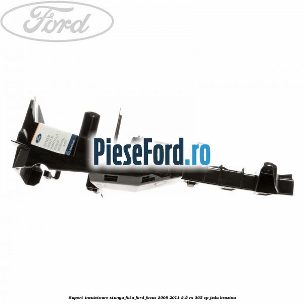 Suport incuietoare stanga fata Ford Focus 2008-2011 2.5 RS 305 cp JZDA benzina