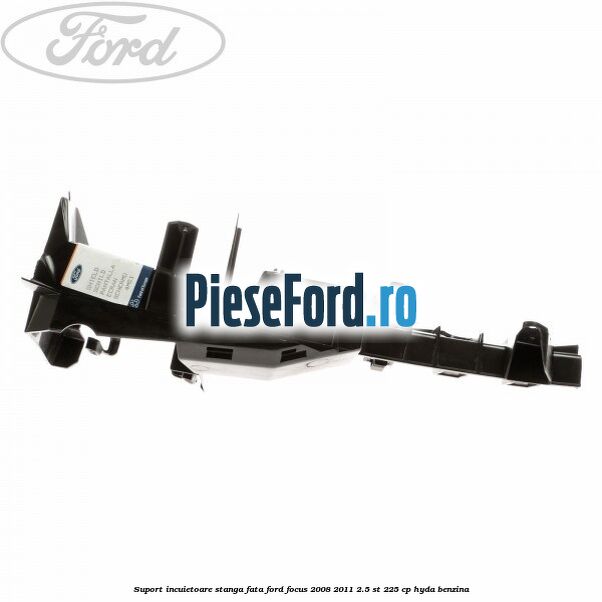 Suport incuietoare stanga fata Ford Focus 2008-2011 2.5 ST 225 cp HYDA benzina